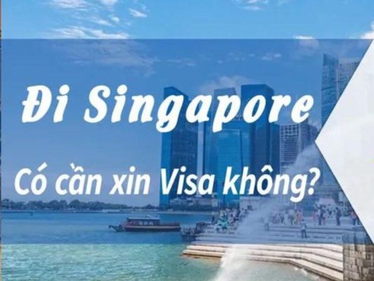 Đi Singapore có cần visa không